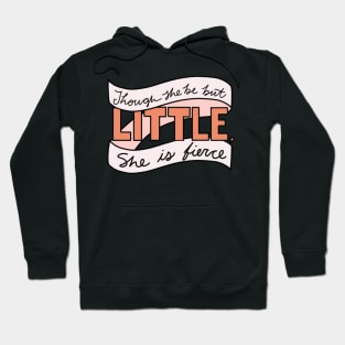 Though She be But Little, She is Fierce Hoodie